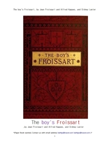 잉글랜드 프랑스 스페인 국가들의 연대기.The boy's Froissart, by Jean Froissart and Alfred Kappes, and