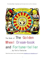 폰테인의 황금마차 의 꿈을 실현하는 점쟁이 책.The Golden Wheel Dream-book and Fortune-teller,by Felix