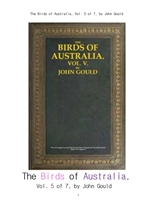 호주의 새들 제5권.The Birds of Australia, Vol. 5 of 7, by John Gould