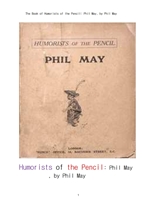 필 메이의 연필로 그림 그리는 재미있는 사람.The Book of Humorists of the Pencil: Phil May, by Phil Ma