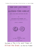 잉글랜드의 알프레드 대왕.The Book of The Life and Times of Alfred the Great, by Charles Plummer