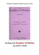 마녀들의 딸,연애 소설 . 戀愛小說 . The Book of A Daughter of Witches, by Joanna E. Wood