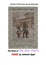 요한나 슈피리의 해피뉴이어의 캐롤. The Book of The New Year's carol, by Johanna Spyri