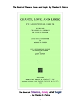퍼스 등의 실용주의의 우연, 사랑, 논리에 대한 철학적 에세이집. The Book of Chance, Love, and Logic, b