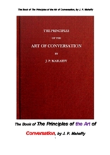 대화의 기술의 원칙. The Book of The Principles of the Art of Conversation, by J. P. Mahaffy