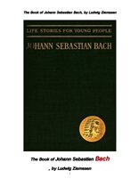 요한 세바스찬 바흐 . The Book of Johann Sebastian Bach, by Ludwig Ziemssen