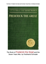 프리드리히 대제와 7년전쟁.The Book of Frederick the Great and the Seven Years War, by Ferdinand Schr