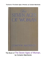 여성의 일곱단계 연령대별 시대. The Book of The Seven Ages of Woman, by Compton MacKenzie