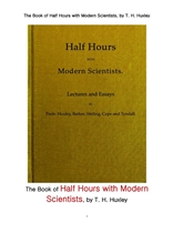 헉슬리의 현대 과학자들과의 반 시간.The Book of Half Hours with Modern Scientists, by T. H. Huxley