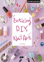 Enticing D.I.Y. Nail Art by Yu-jin Choi : Life’s Little Luxuries Series