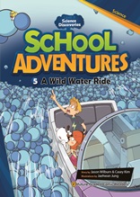 School Adventures
(A Wild Water Ride)
- 물의 순환
